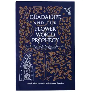 Guadalupe and the Flower World Prophecy