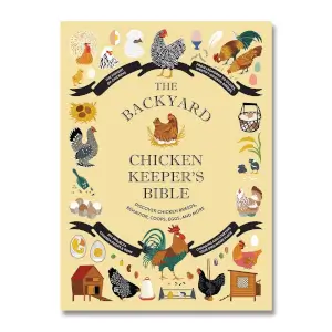The Backyard Chicken Keepers Bible