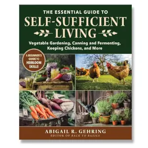 The Essential Guide To Self-Sufficient Living
